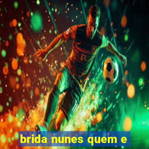 brida nunes quem e